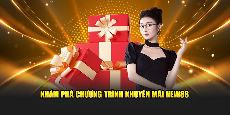 Khám phá khái quát các chương trình khuyến mãi New88