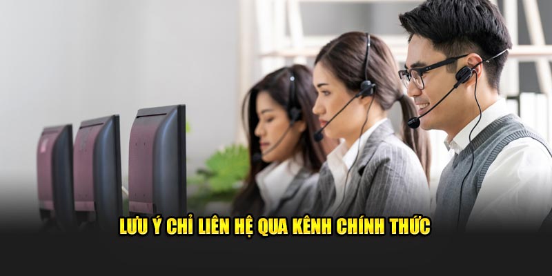 Lưu ý chỉ liên hệ qua kênh chính thức